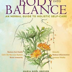 Body into Balance: An Herbal Guide to Holistic Self-Care